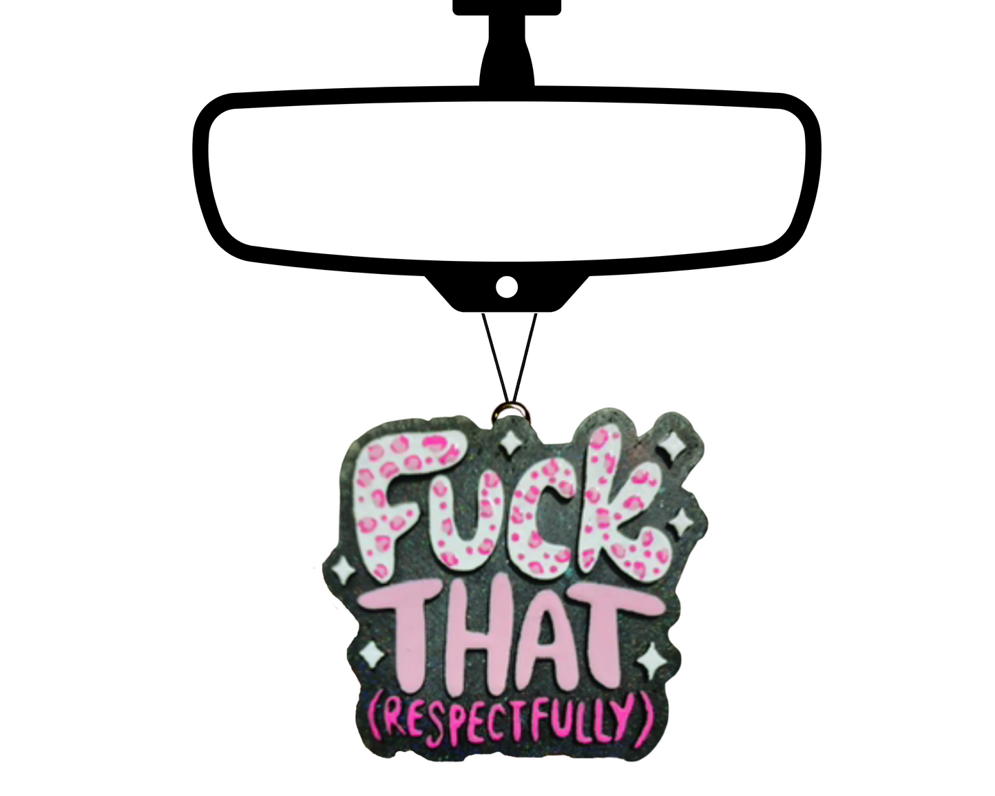Fu*k That Respectfully Blinged Car Freshie
