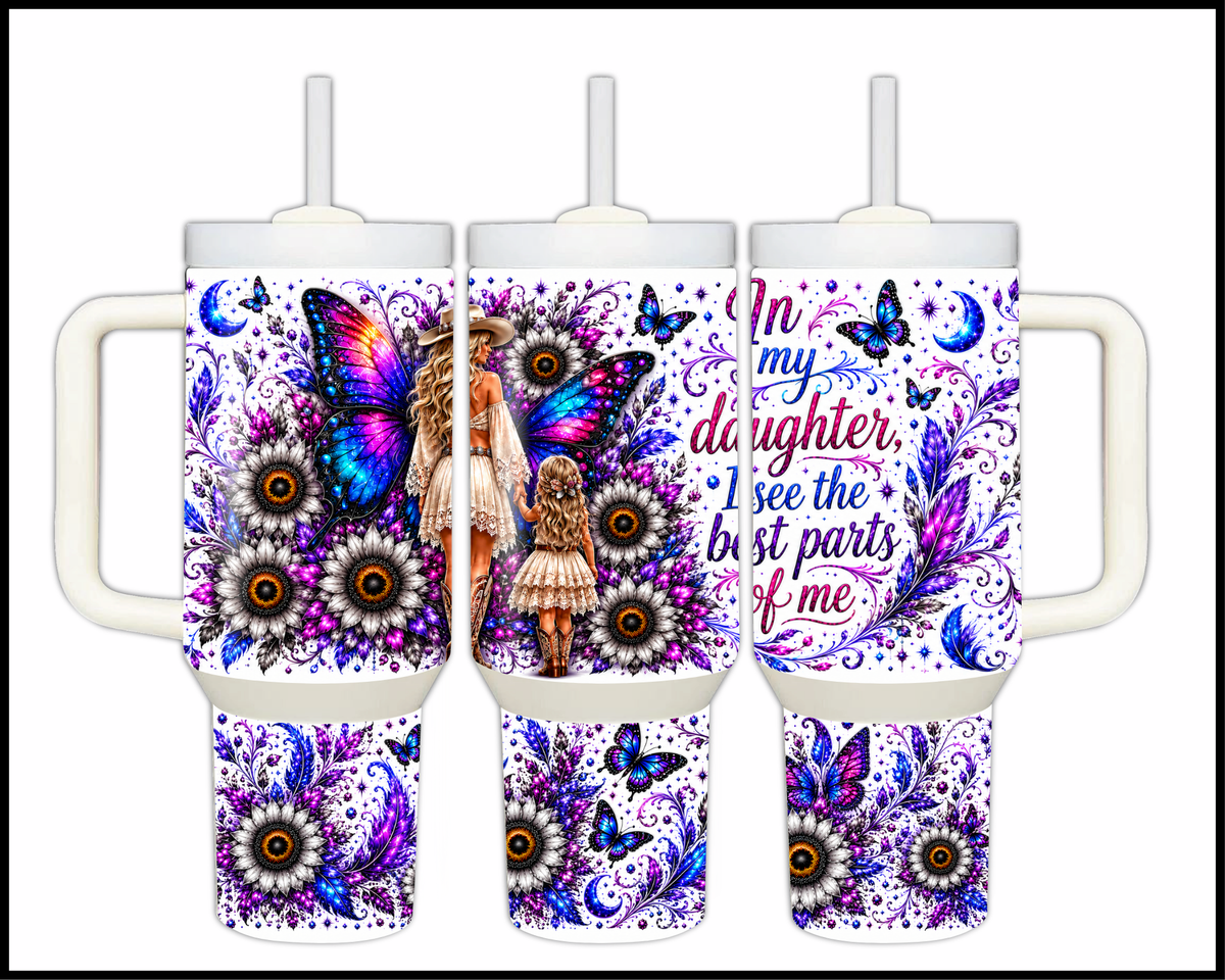 In My Daughter I See The Best Parts Of Me Stainless Steel Tumbler (1466)