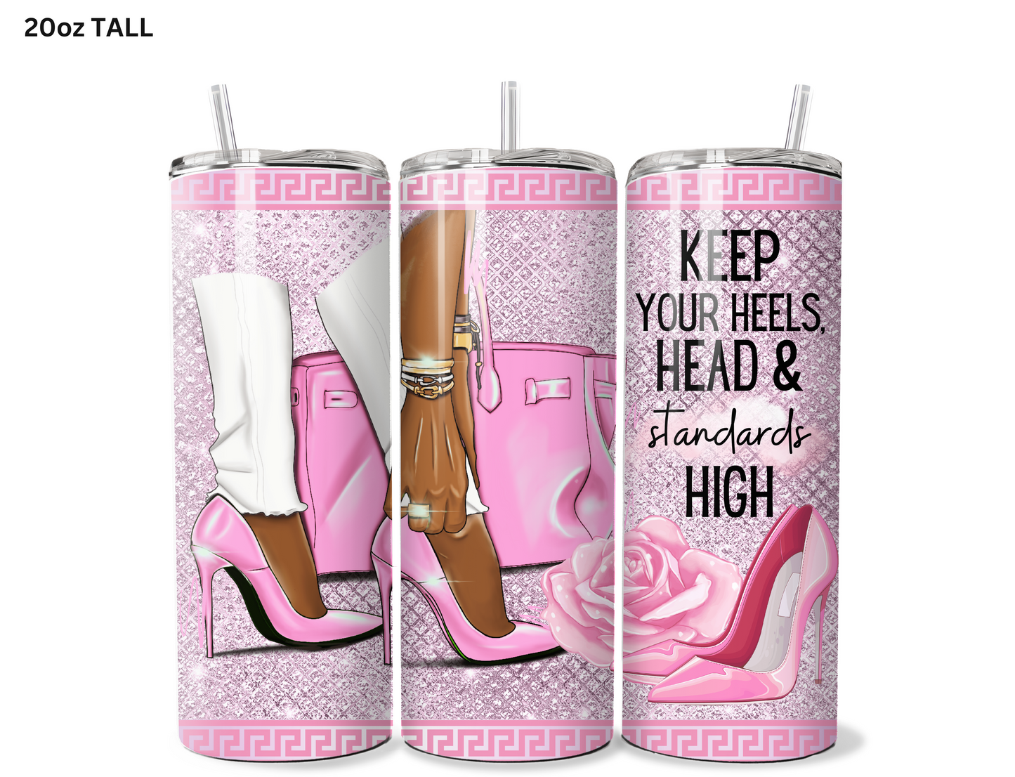 Keep your Heels, Head and Standards High Tumbler