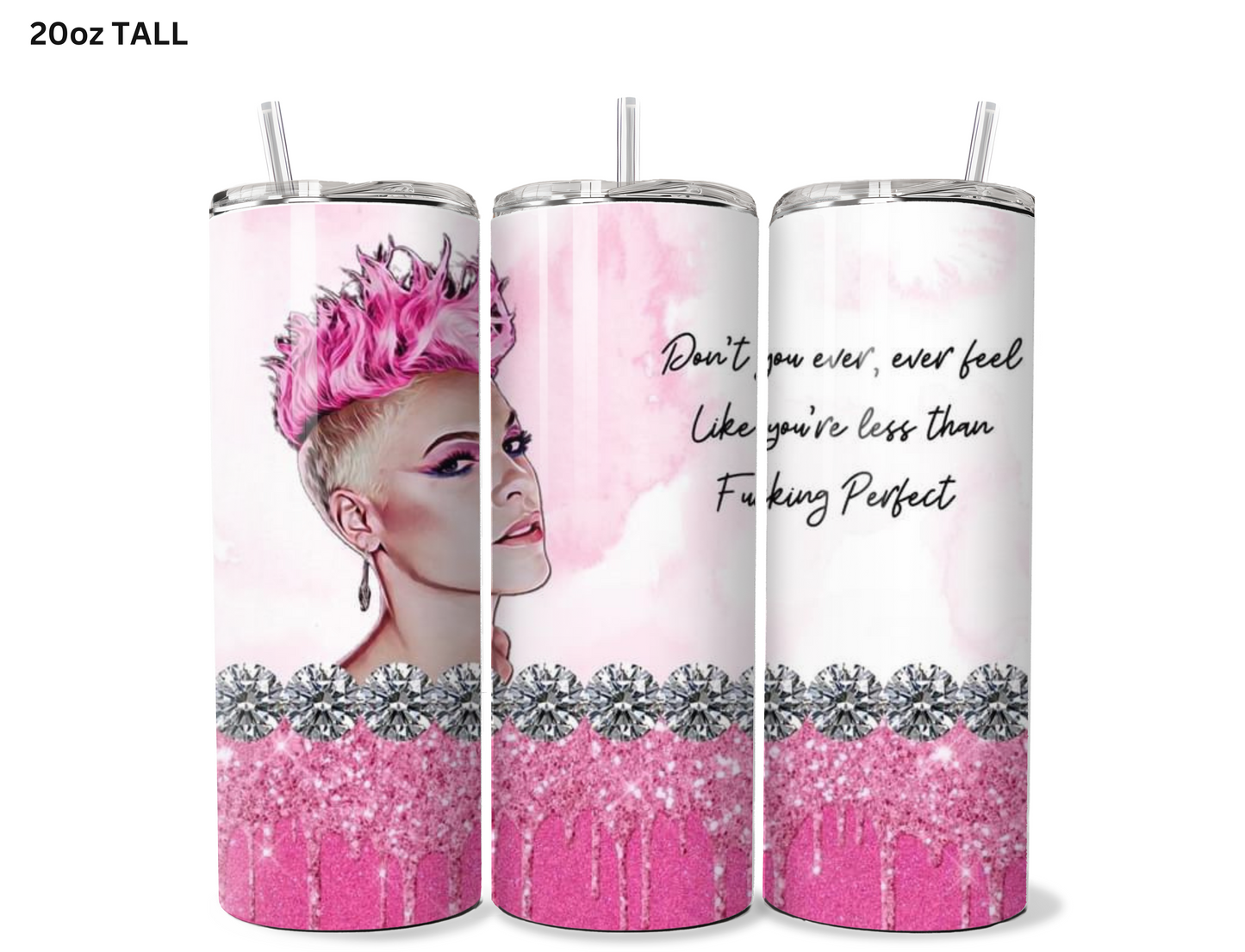 P!nk Dont Feel Less Than Perfect Tumbler