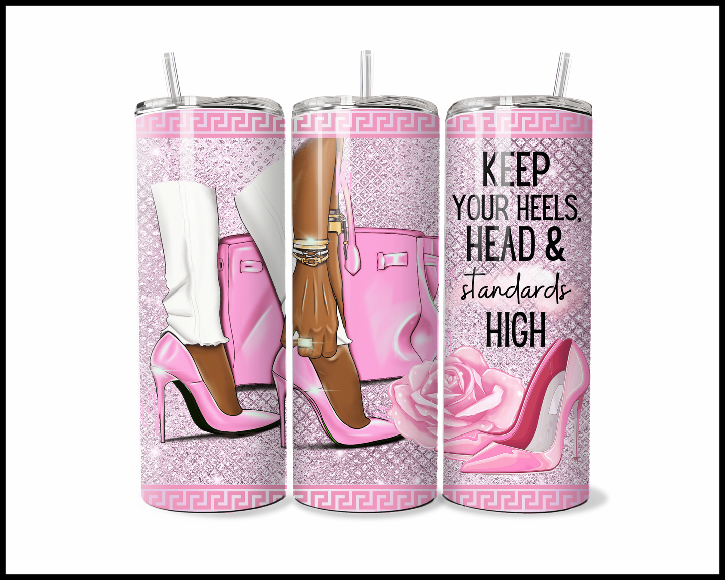 Keep Your Heels, Head and Standards High Tumbler (192)