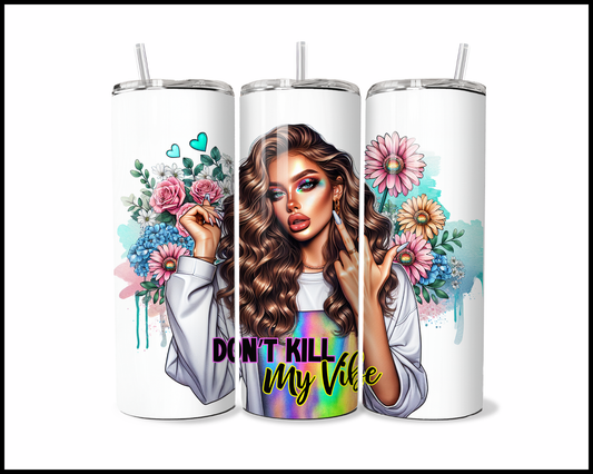 Don't Kill My Vibe Tumbler (3901)
