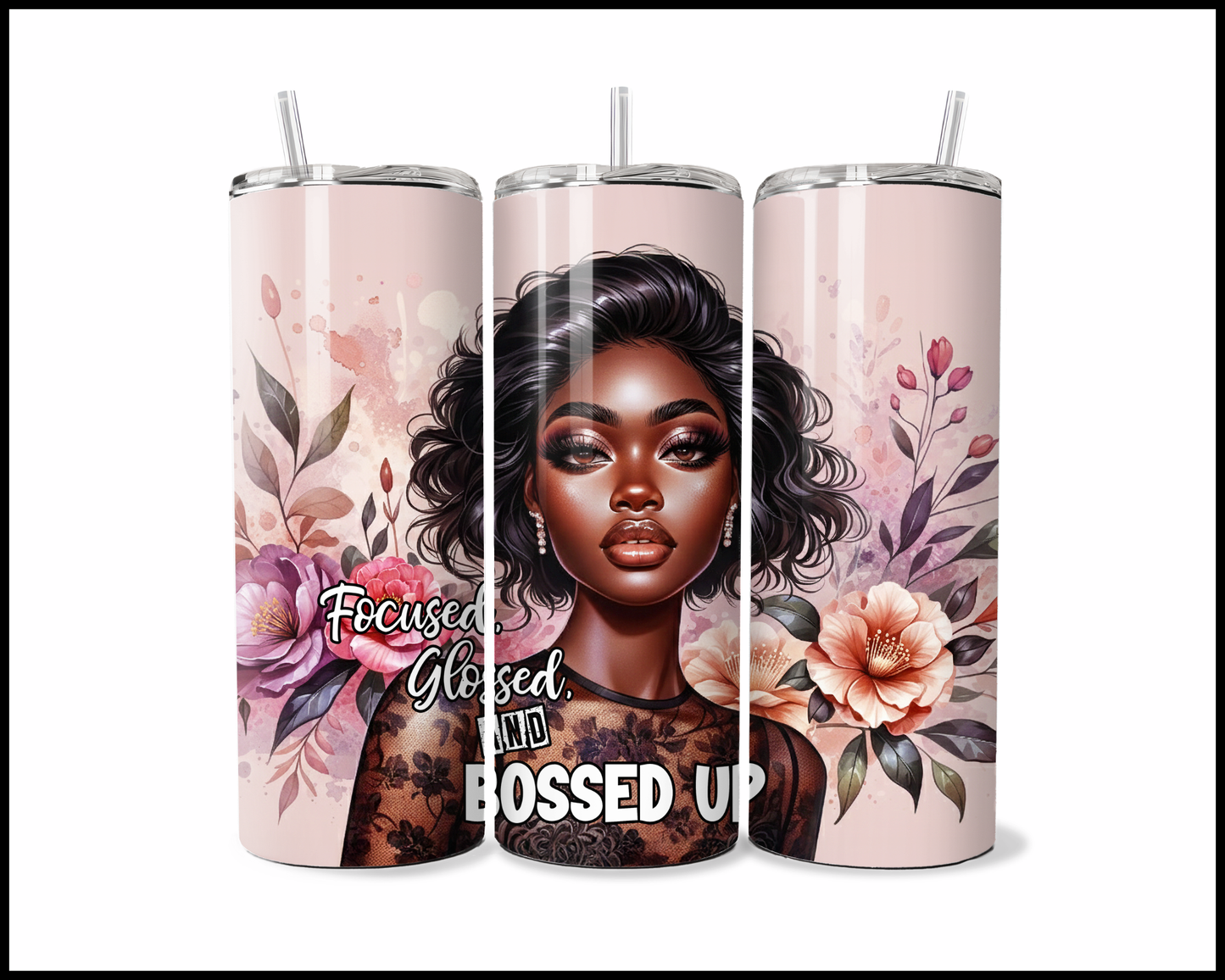Focused, Glossed & Bossed Up Tumbler (3890)