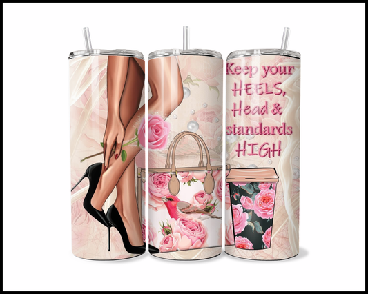 Keep Your Heels, Head and Standards High Tumbler (4779)