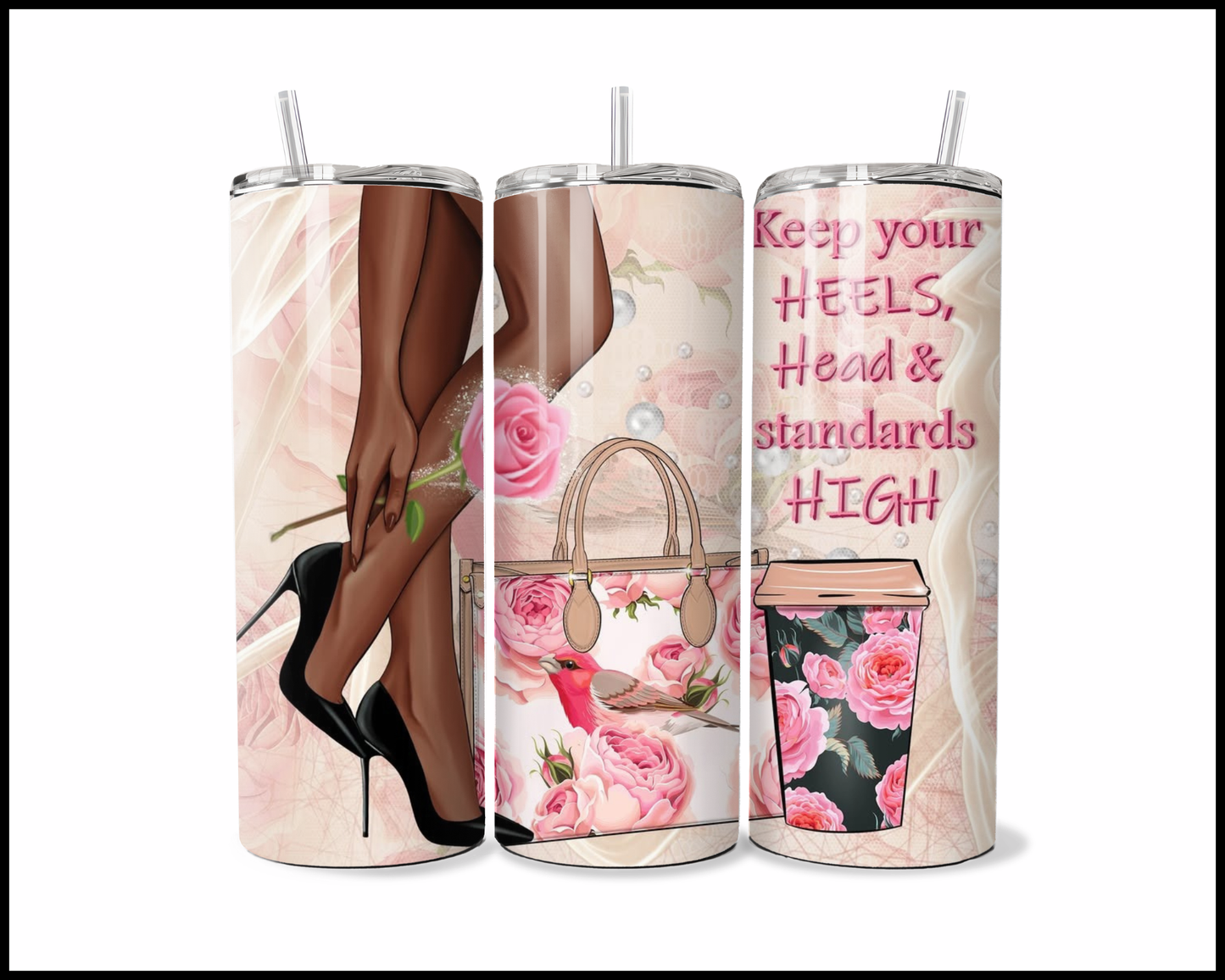 Keep Your Heels, Head and Standards High Tumbler (4779)