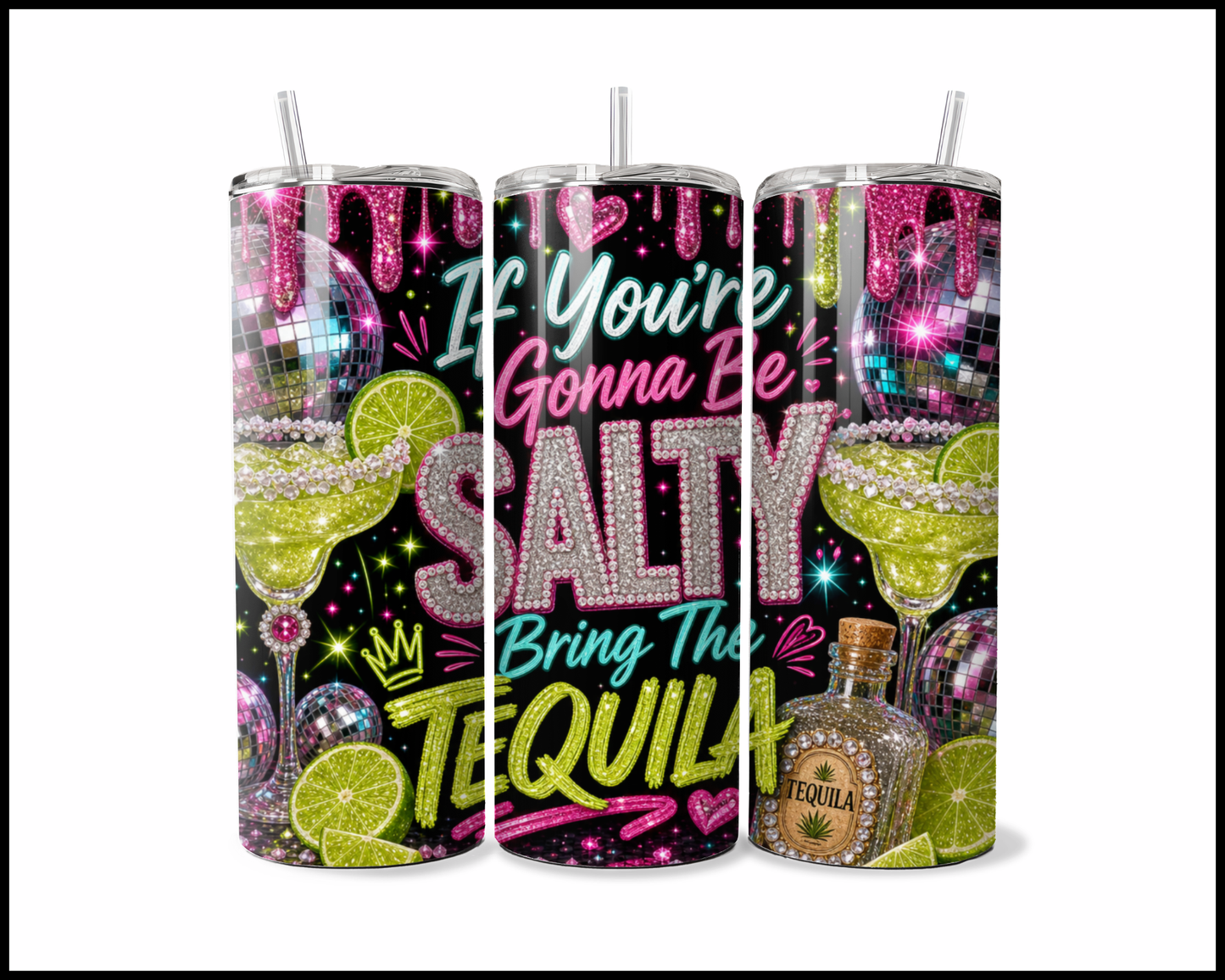 If You're Gonna Be Salty, Bring The Tequilla Tumbler (4668)