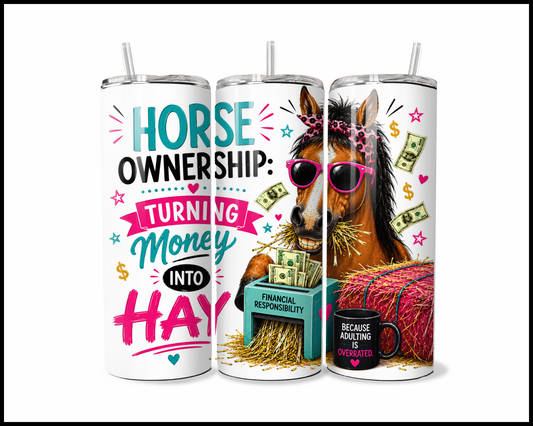 Horse Ownership: Turning Money Into Hay Tumbler (3824)