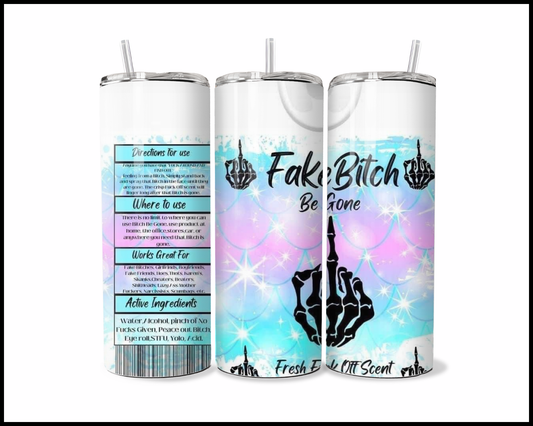 Fake Bitch Be Gone Tumbler (305)