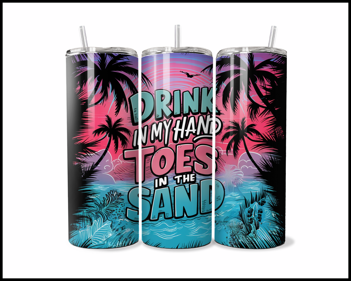 Drink In My Hands Toes In The Sand Tumbler (3672)