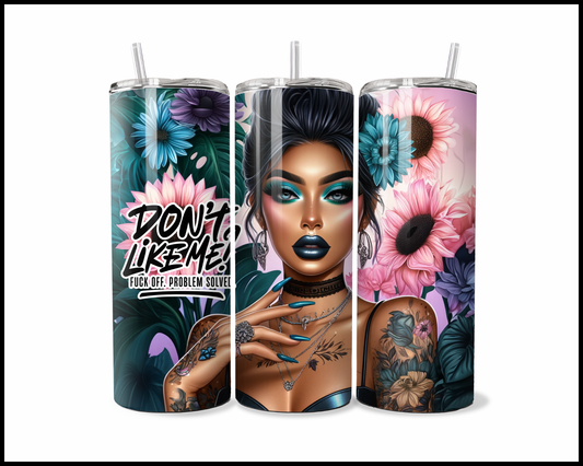 Don't Like Me? Fuck Off.  Problem Solved Tumbler (2626)