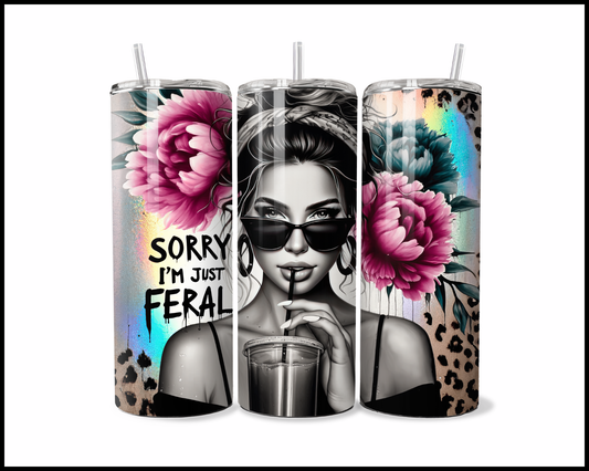 Sorry I'm Just Feral Tumbler (3862)
