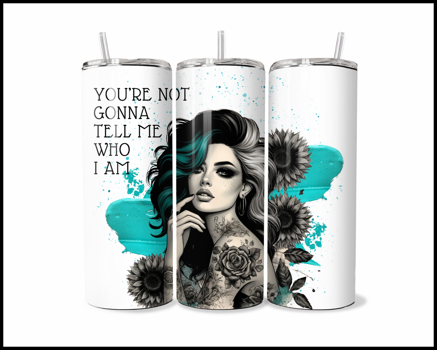 You're Not Gonna Tell Me Who I Am Tumbler (2609)