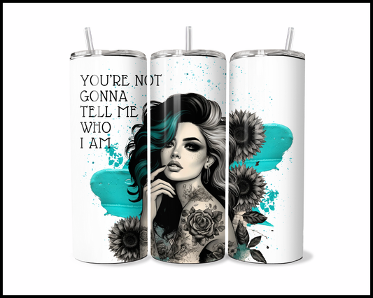 You're Not Gonna Tell Me Who I Am Tumbler (2609)