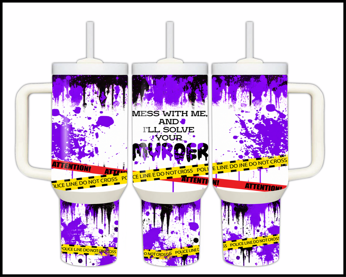 Mess With Me & I'll Solve Your Murder Stainless Steel Big Guzzler Tumbler (2213)