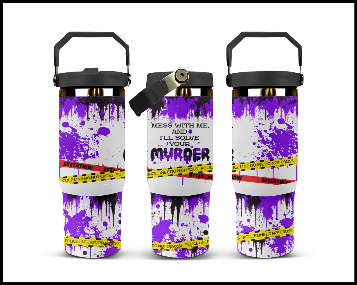 Mess With Me & I'll Solve Your Murder Stainless Steel Big Guzzler Tumbler (2213)