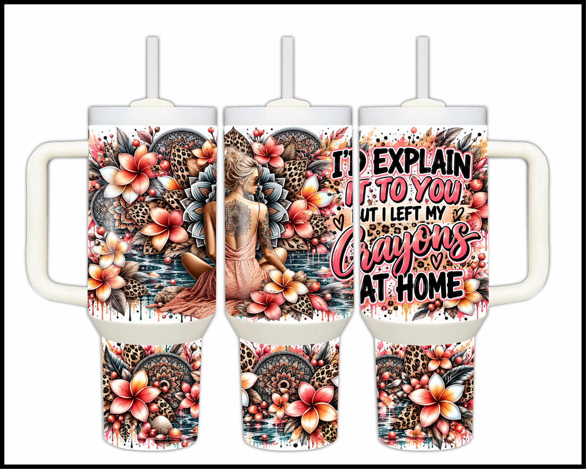 I'd Explain To You But I Left My Crayons At Home Stainless Steel Big Guzzler Tumbler (2268)