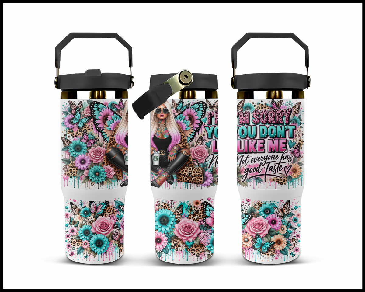 I'm Sorry You Don't Like Me, Not Everyone Has Good Taste Stainless Steel Big Guzzler Tumbler (2275)