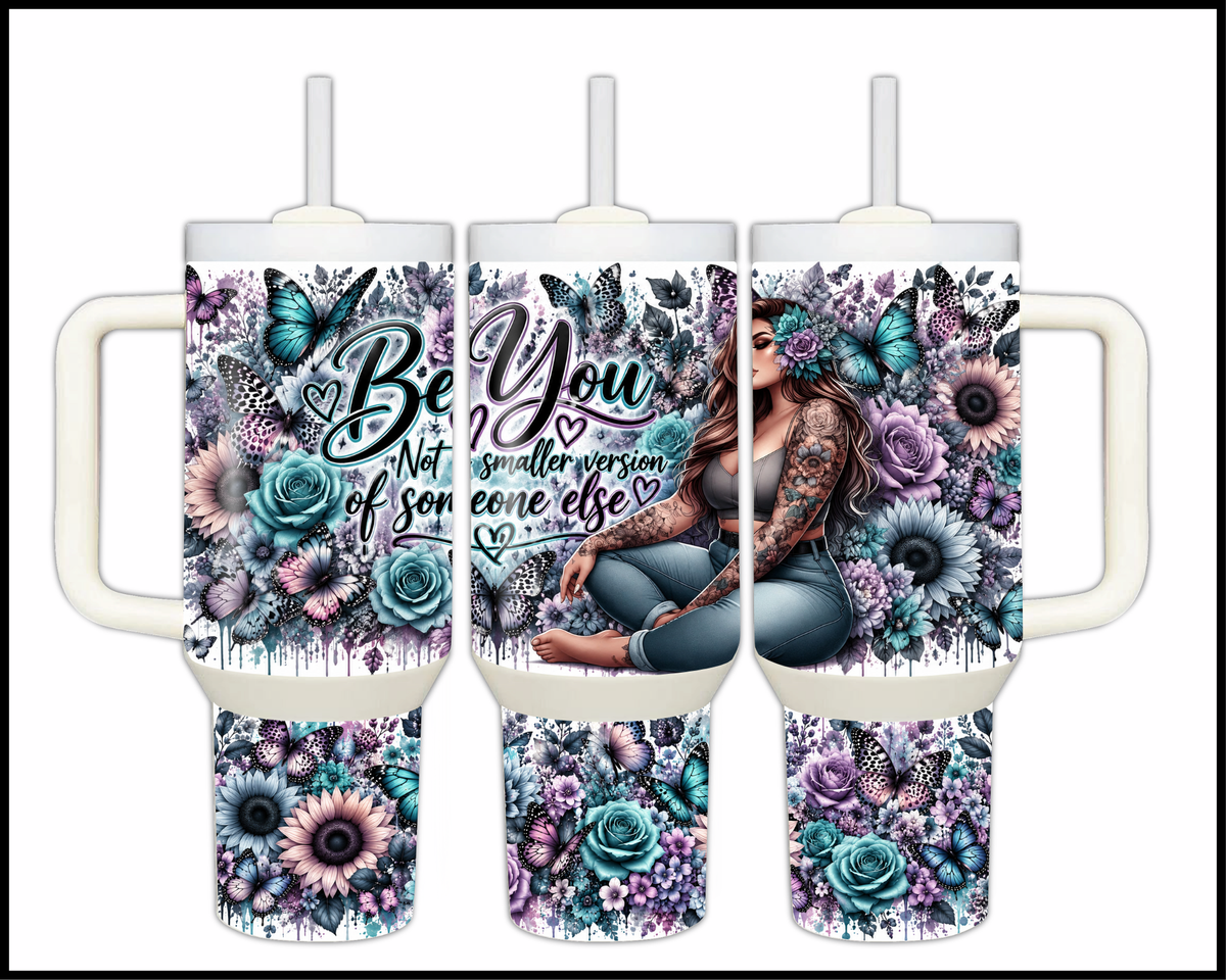 Be You, Not A Smaller Version Of Someone Else  Stainless Steel Big Guzzler Tumbler (2320)