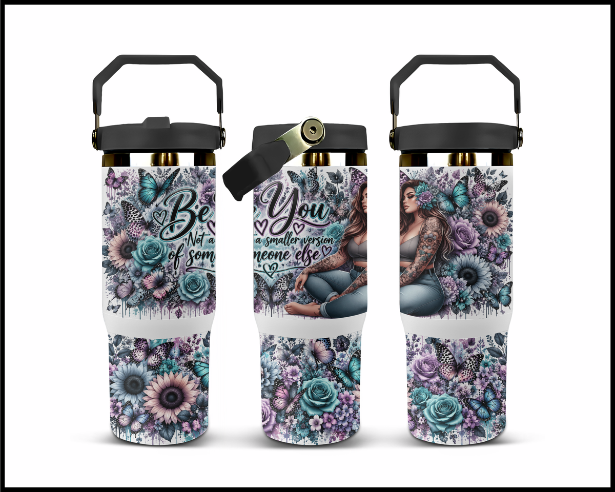 Be You, Not A Smaller Version Of Someone Else  Stainless Steel Big Guzzler Tumbler (2320)