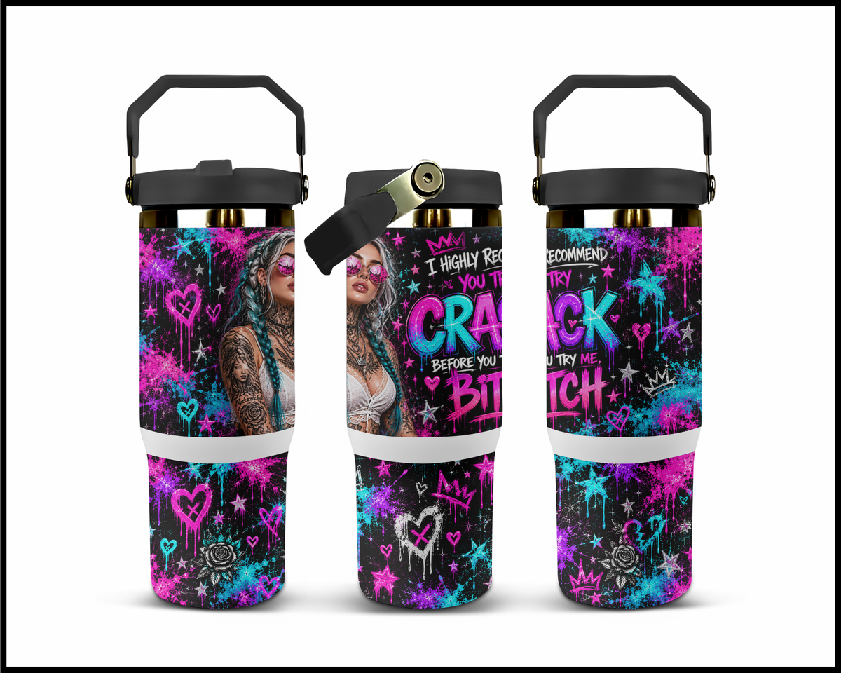 I Highly Recommend You Try Crack Before Trying Me Bitch Stainless Steel Big Guzzler Tumbler (2340)