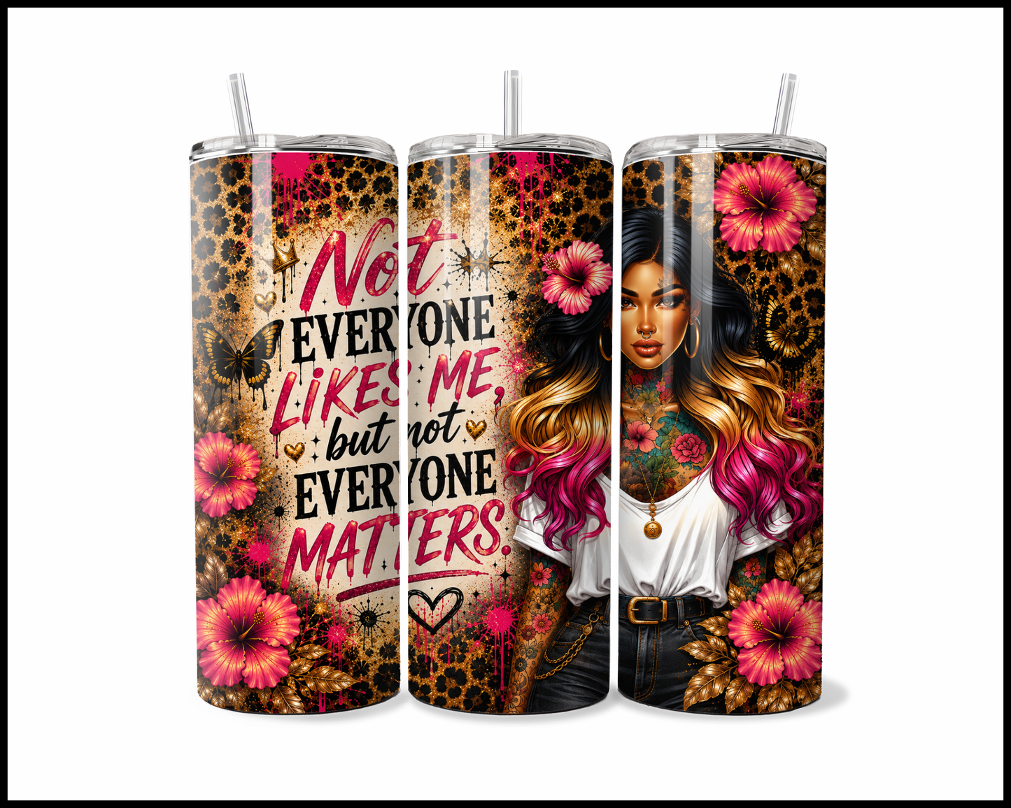 Not Everyone Likes Me, But Not Everyone Matters Stainless Steel Tumbler (5551)