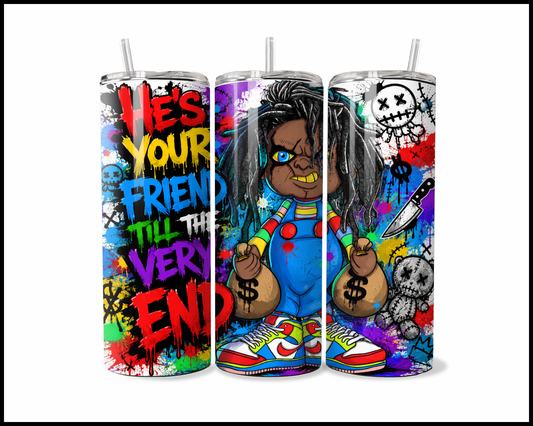 He's Your Friend Till The Very End Stainless Steel Tumbler (5961)