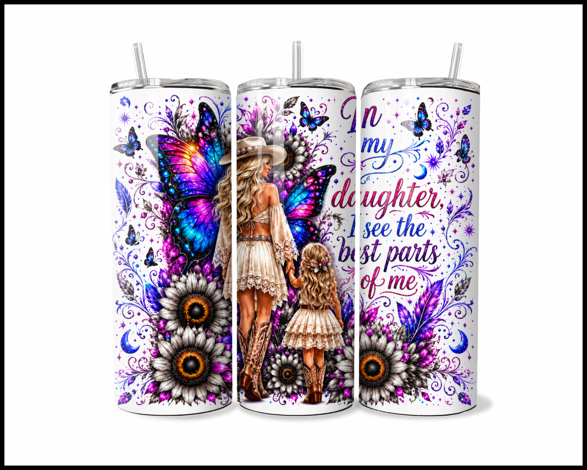 In My Daughter I See The Best Parts Of Me Stainless Steel Tumbler (6064)
