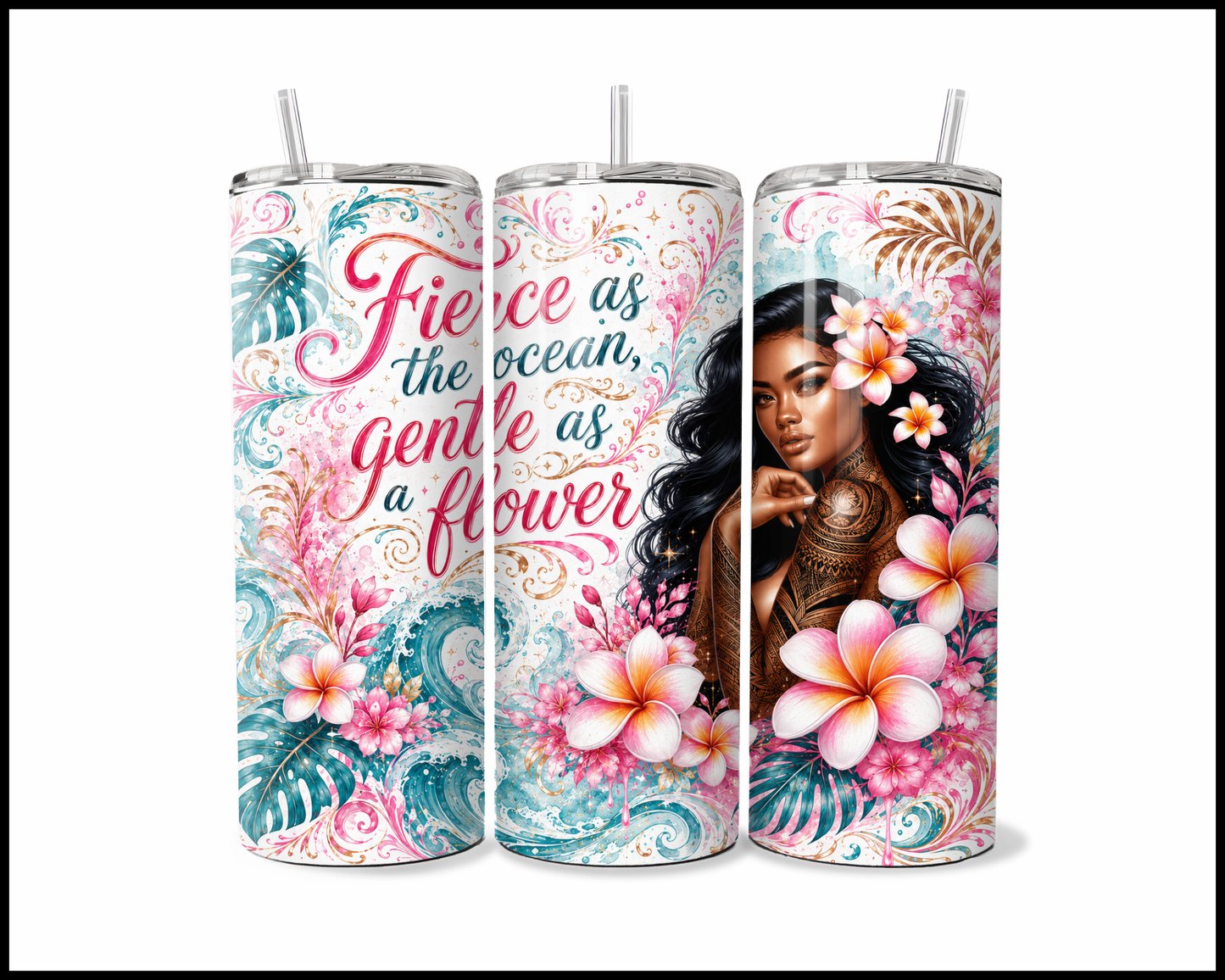 Fierce As The Ocean Gentle As A Flower Stainless Steel Tumbler (6068)