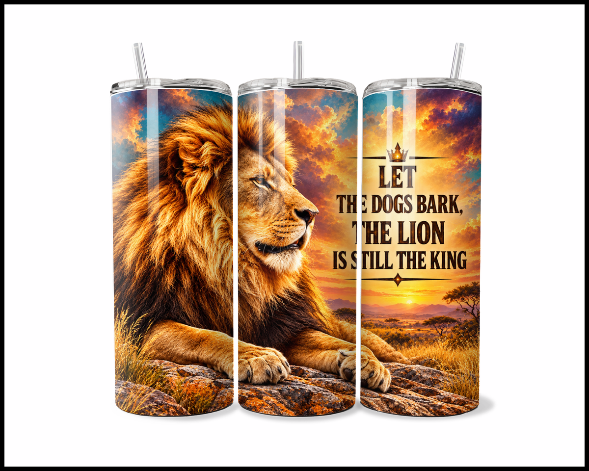 Let The Dogs Bark, The Lion Is Still The King Stainless Steel Tumbler (6360)
