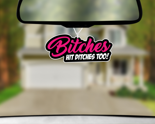 Bitches Hit Ditches As Well Car Air Freshener