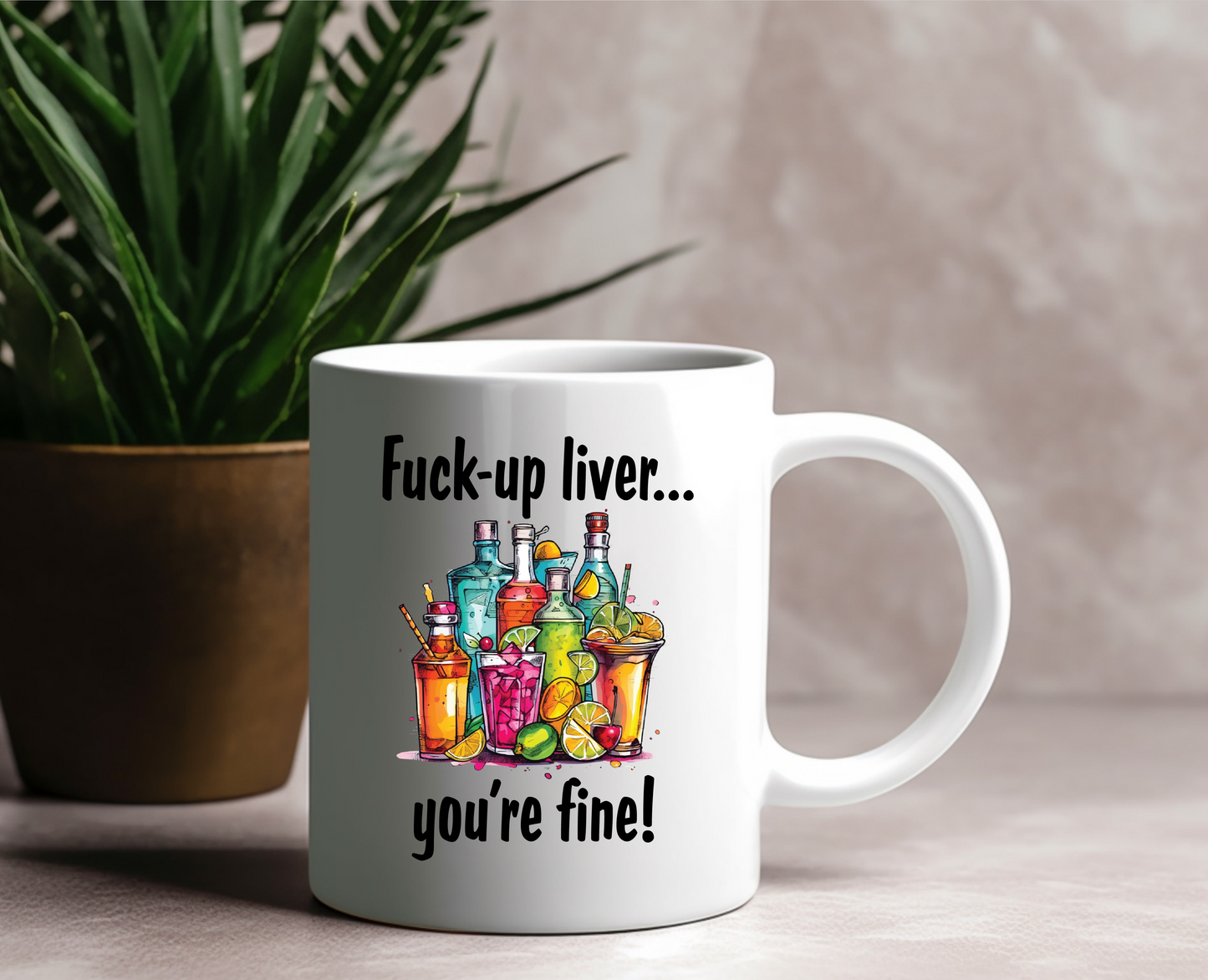 Fu%k Up Liver You're Fine Ceramic Mug