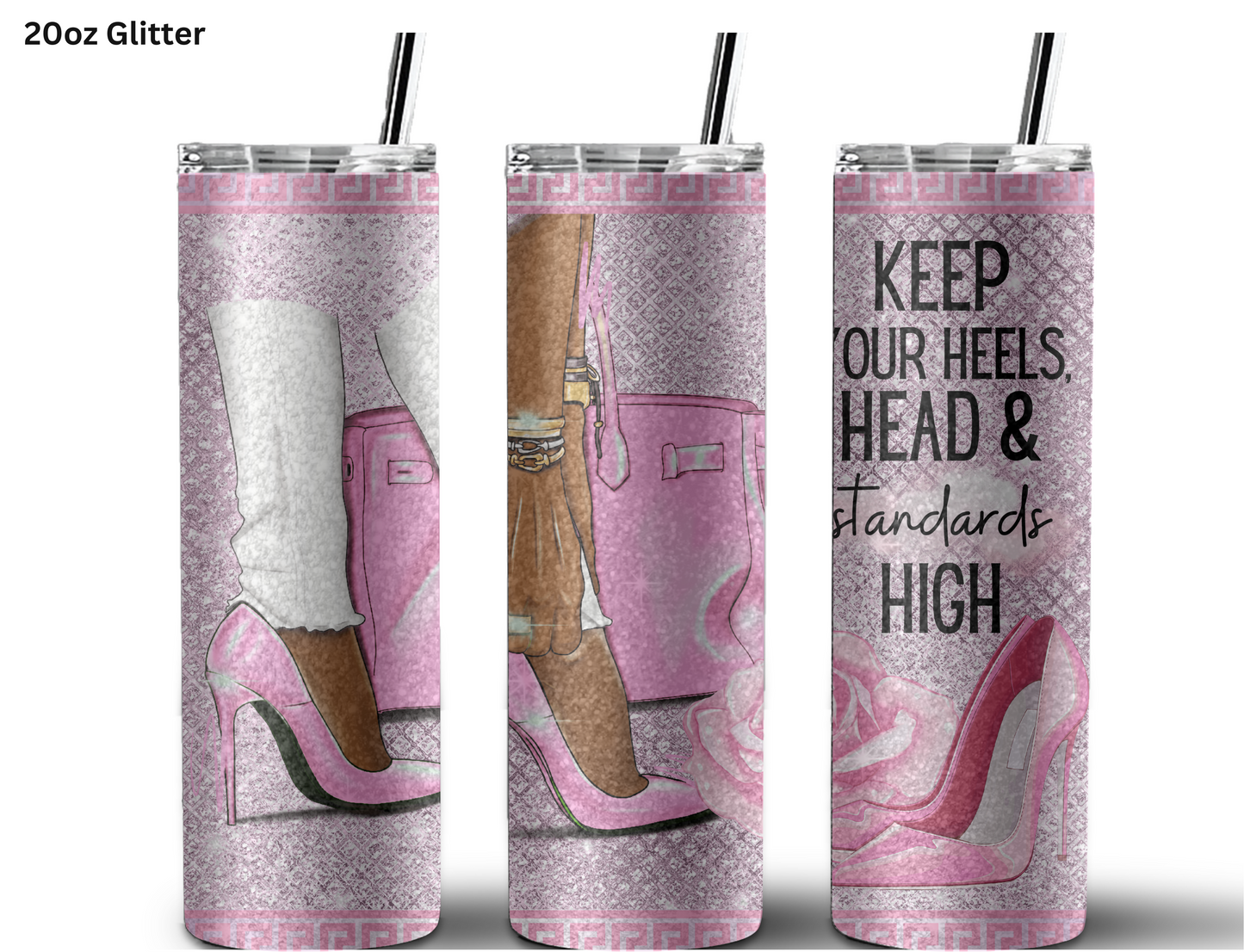 Keep your Heels, Head and Standards High Tumbler