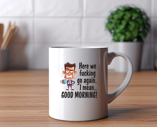 I Mean.... Good Morning Ceramic Mug