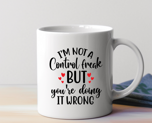 I'm Not A Control Freak Ceramic Mug