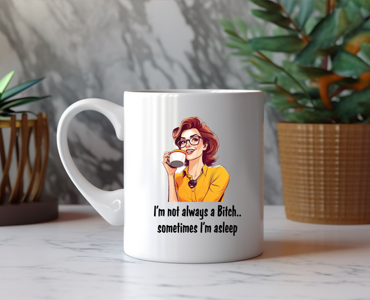 I'm Not Always A Bitch Ceramic Mug