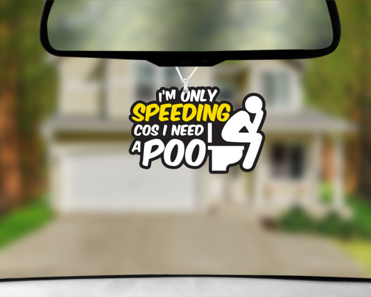 I'm Only Speeding Cos' I Need A Poo Car Air Freshener