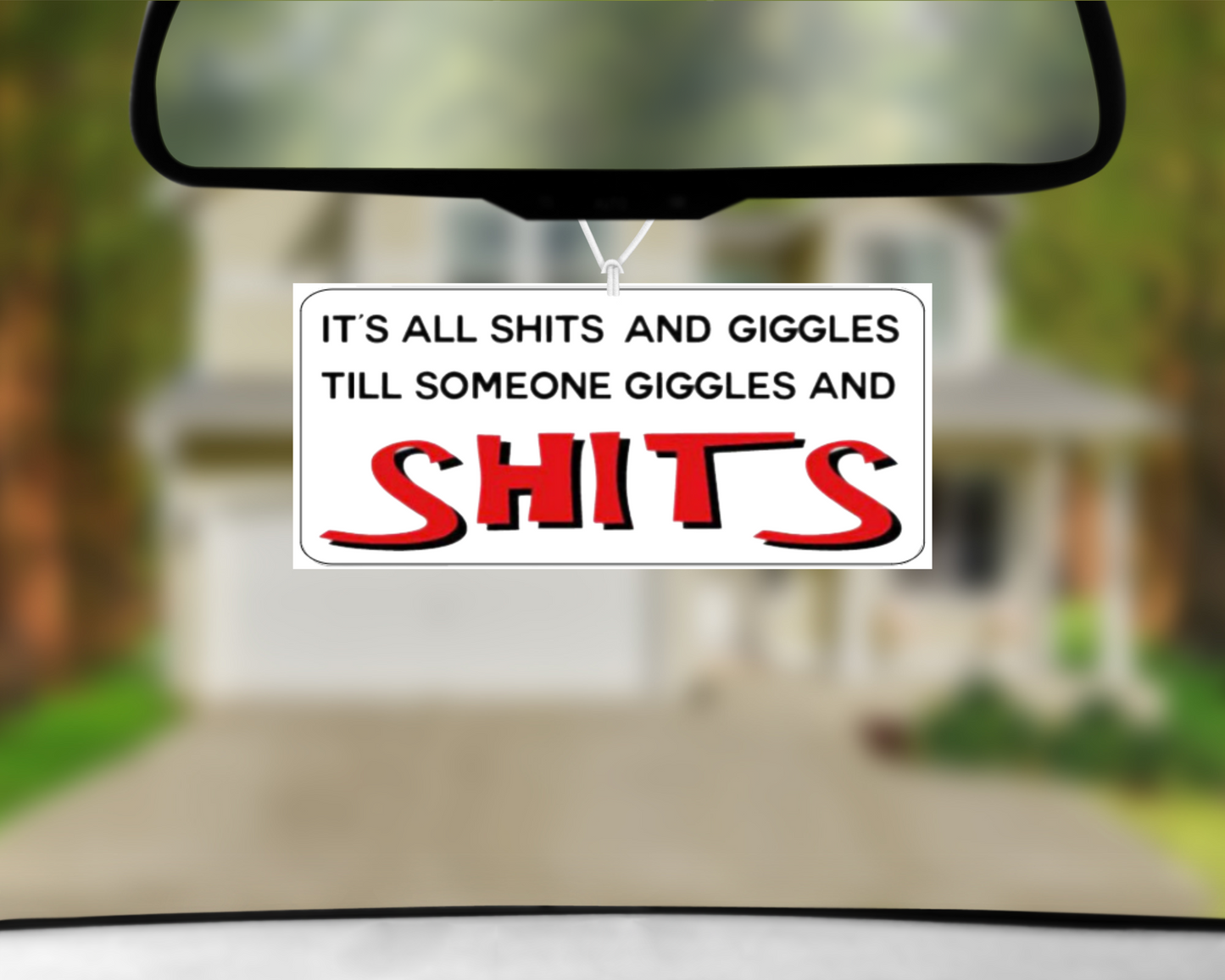 It's All Shits and Giggles Till Someone Giggles and Shits Car Air Freshener