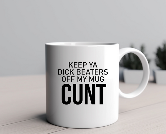 Keep Ya Dick Beaters Of My Mug Ceramic Mug