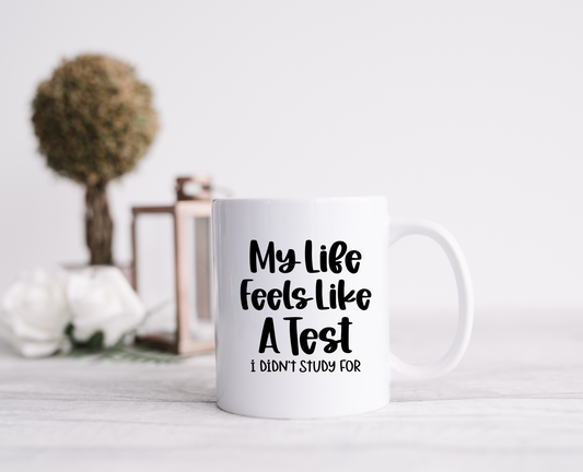 My Life Feels Like A Test Ceramic Mug