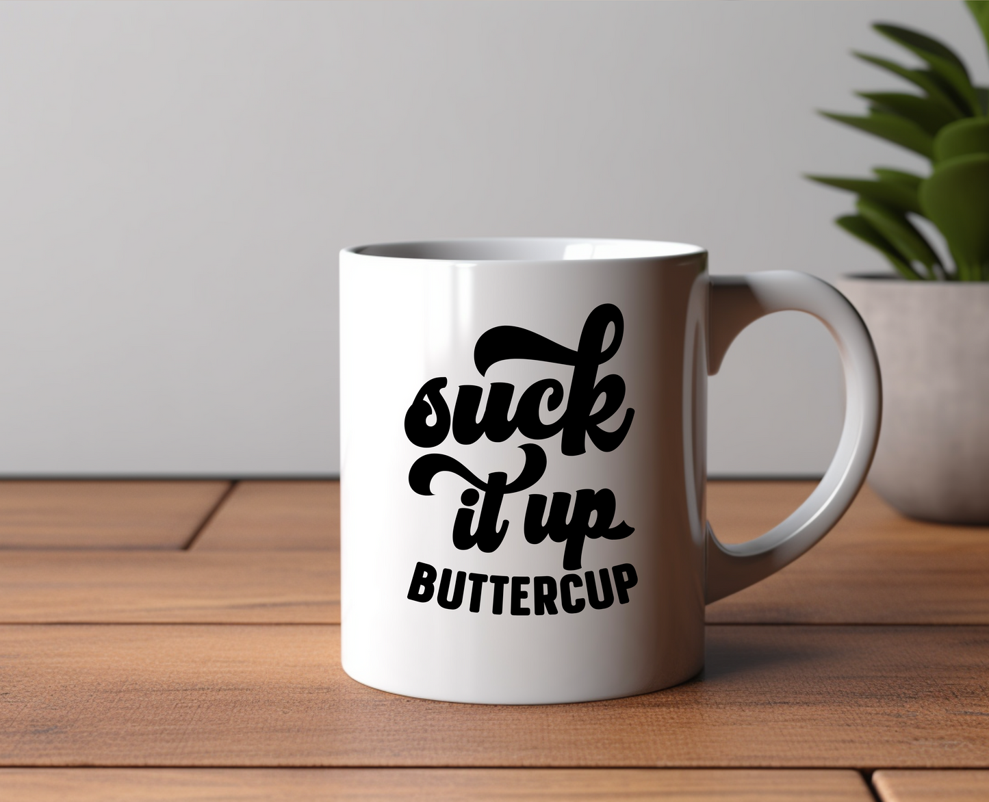 Suck It Up Buttercup Ceramic Mug